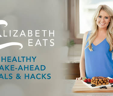 Elizabeth Eats: Healthy Make-Ahead Meals & Hacks