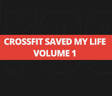 CrossFit Saved My Life - Volume 1