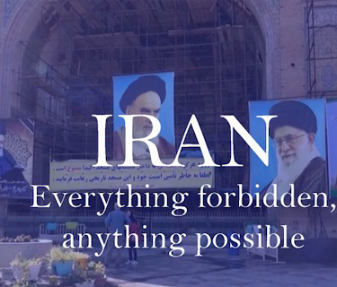 Iran: Everything Forbidden, Anything Possible