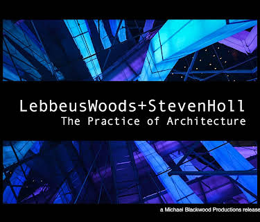 Lebbeus Woods and Steven Holl: The Practice of Architecture (2012)