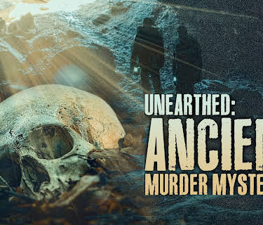 Unearthed: Ancient Murder Mysteries