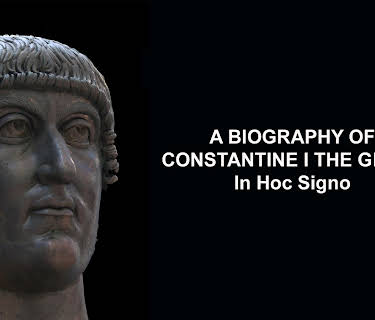 A Biography of Constantine I the Great:  In Hoc Signo