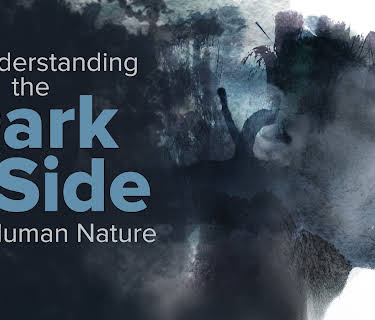 Understanding the Dark Side of Human Nature