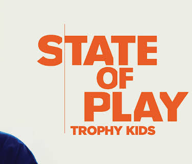 State of Play: Trophy Kids (2013)