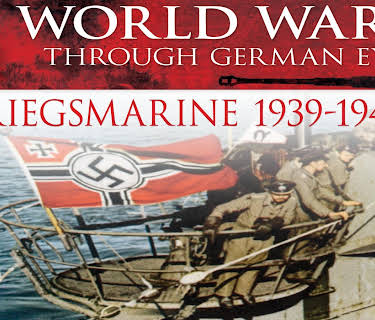 World War II Through German Eyes: Kriegsmarine 1939-1943