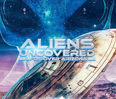 Aliens Uncovered: UFOs Over Arizona (2024)