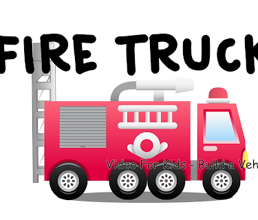Fire Truck Video For Kids - Build a Vehicle Video