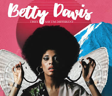 Betty Davis - Betty: They Say I'm Different (2018)