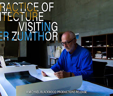 The Practice of Architecture: Visiting Peter Zumthor (2012)