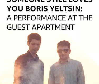 Someone Still Loves You Boris Yeltsin: A Performance at The Guest Apartment (2006)