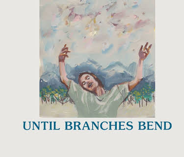 Until Branches Bend (2023)