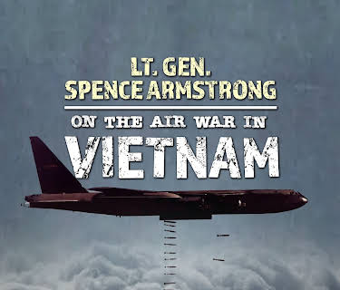 Lt. Gen. Spence Armstrong on the Air War in Vietnam (2025)