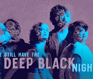 We Still Have the Deep Black Night (2019)