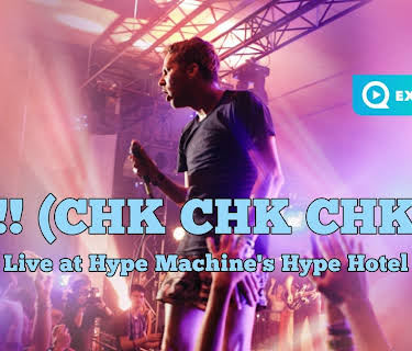 Chk Chk Chk - Live at Hype Machine's Hype Hotel (2013)