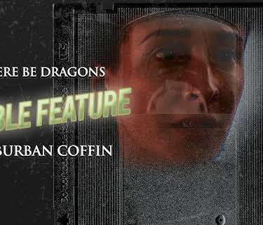 Here Be Dragons/Suburban Coffin Double Feature (2021)