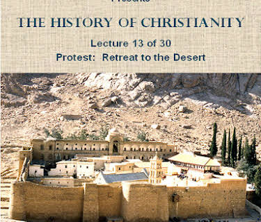 The History of Christianity.  Lecture 13 of 30. Protest: Retreat to the Desert.