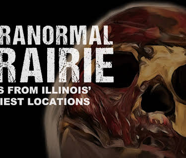 Paranormal Prairie: Tales From Illinois' Scariest Locations (2021)