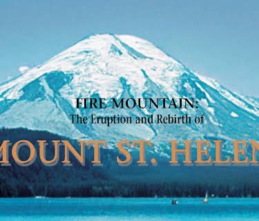 Fire Mountain: The Eruption and Rebirth of Mount St. Helens (2010)