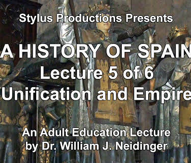 A History of Spain Lecture 5 of 6 Unification and Empire