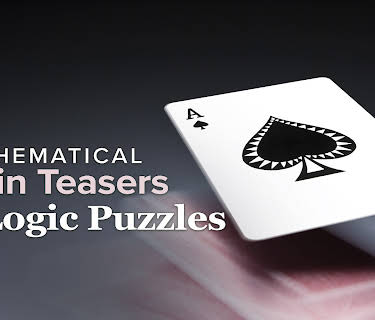 Mathematical Brain Teasers and Logic Puzzles
