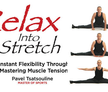 Relax Into Stretch, Instant Flexibility Through Mastering Muscle Tension