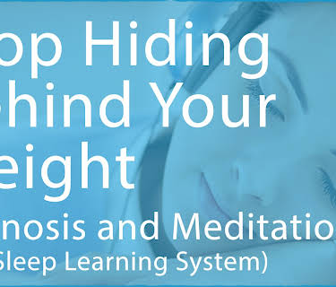 Stop Hiding Behind Your Weight - Hypnosis & Meditation (The Sleep Learning System)