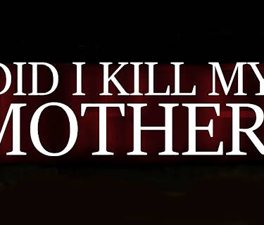 Did I Kill My Mother? (2018)