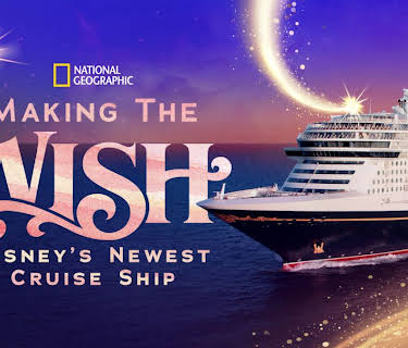 Making the Wish: Disney's Newest Cruise Ship (2022)