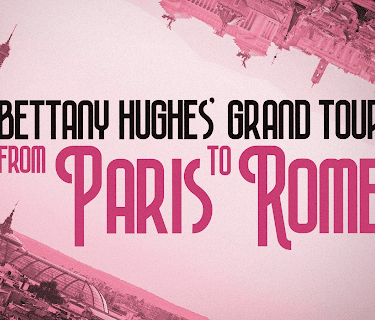 Bettany Hughes' Grand Tour: From Paris to Rome