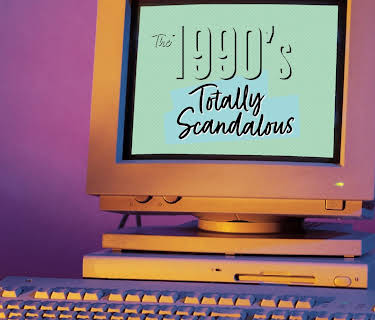 The 1990s: Totally Scandalous