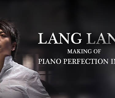 Lang Lang - Making Of Piano Perfection in (2016)