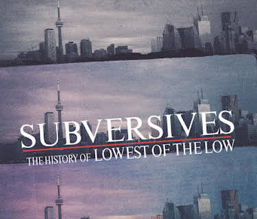 Subversives: The History of Lowest of the Low (2023)