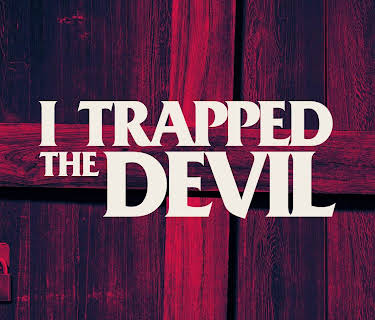 I Trapped the Devil (2019)