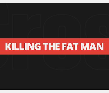 Killing The Fat Man