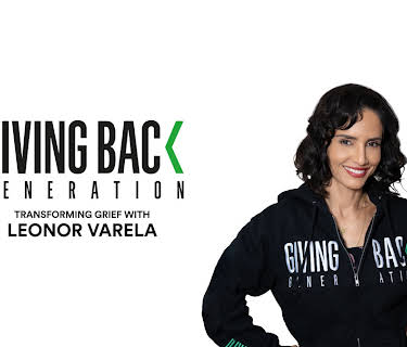 Giving Back Generation: Transforming Grief with Leonor Varela (2022)