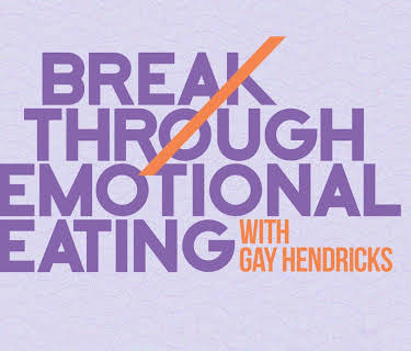 Break Through Emotional Eating with Gay Hendricks