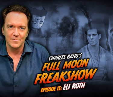 Charles Band’s Full Moon Freakshow Episode 15: Eli Roth (2022)