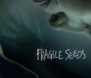 Fragile Seeds (2021)