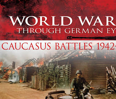 World War II Through German Eyes: The Caucasus Battles 1942-1943