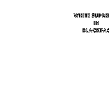 White Supremacy in Blackface (2020)