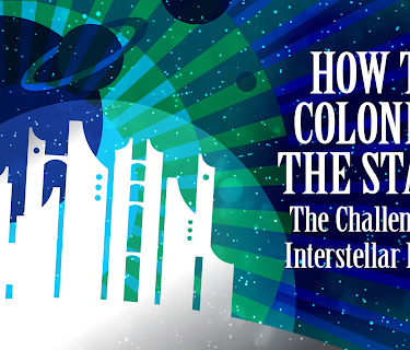 How to Colonize the Stars: The Challenge of Interstellar Flight (2009)