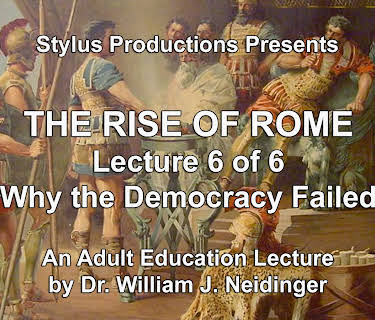 The Rise of Rome.  Lecture 6 of 6.  Why the Democracy Failed