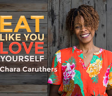 Eat Like You Love Yourself with Chara Caruthers