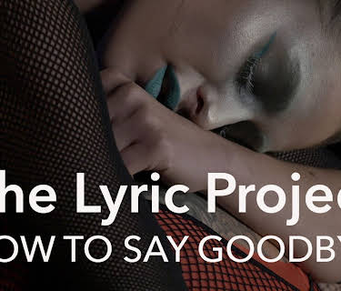 The Lyric Project: How To Say Goodbye (2018)