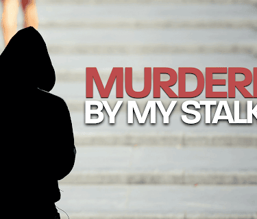 Murdered By My Stalker