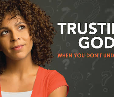 Trusting God When You Don't Understand
