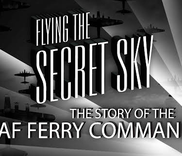 Flying the Secret Sky: The Story of the RAF Ferry Command (2008)