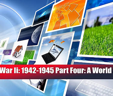 World War Ii: 1942-1945 Part Four: A World At War