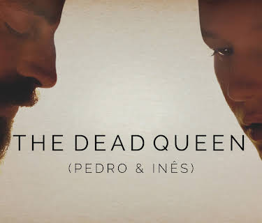 The Dead Queen (Pedro & Ines) (2019)