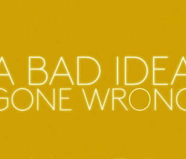 A Bad Idea Gone Wrong (2017)